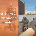 Counter-Strike 2: Setting viewmodel commands guide